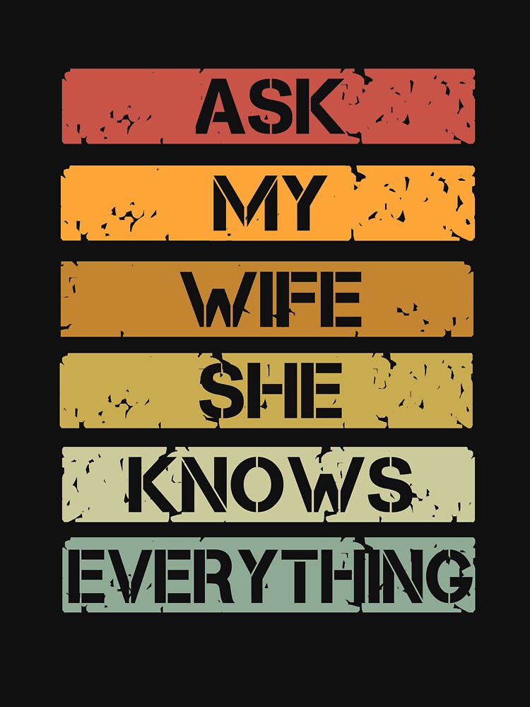 Ask My Wife She Knows Everything Vintage by issambak