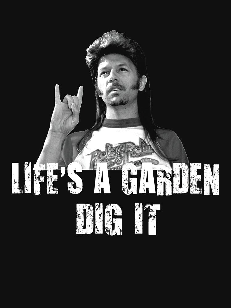 Life&27;s A Garden Dig It Quote by pecanssplosh