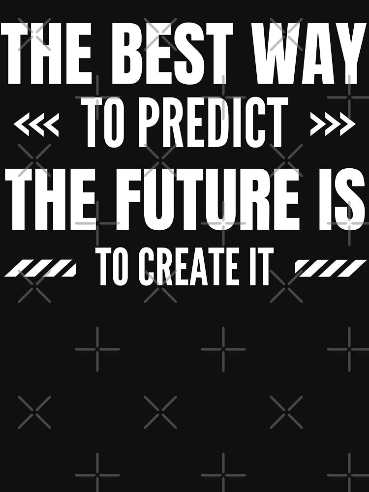 The best way to predict the future is to create it by Shambusiness