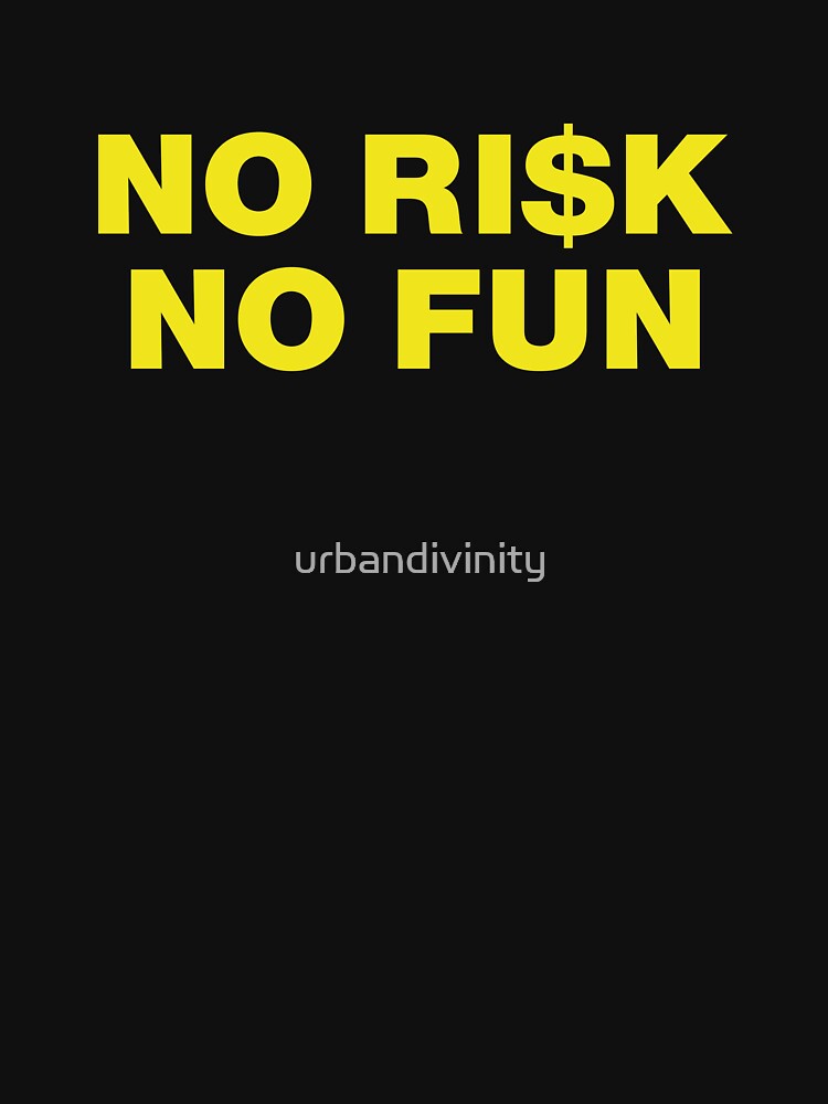 NO RISK, NO FUN by urbandivinity