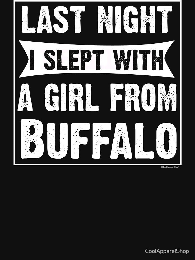 Last Night I Slept With Girl From Buffalo. Funny Gift by CoolApparelShop