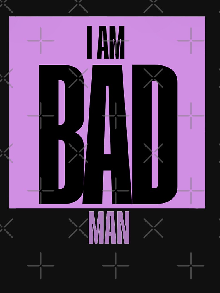I AM BAD MAN Typography Tee by CYouClothings
