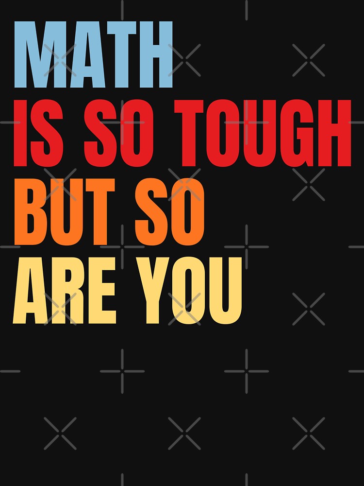 Math is So Tough But So Are You Inspirational Math by MouDantArts