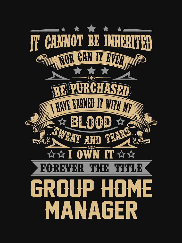 Group Home Manager T Shirt - Forever The Title Job Gift Item Tee by celiagomez456