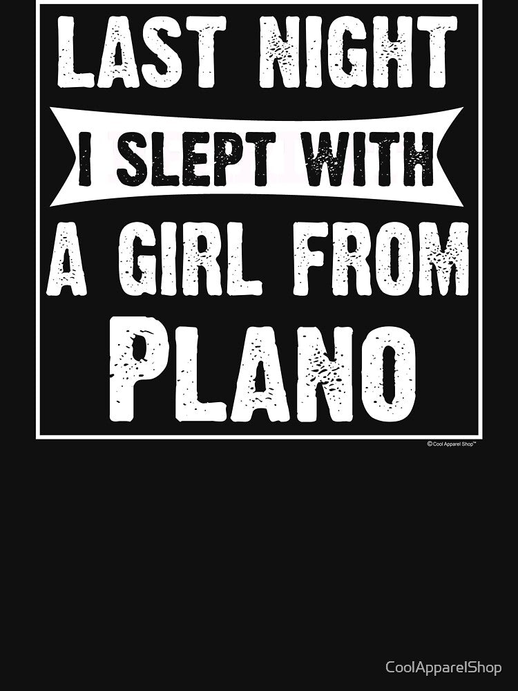Last Night I Slept With Girl From Plano. Funny Gift by CoolApparelShop