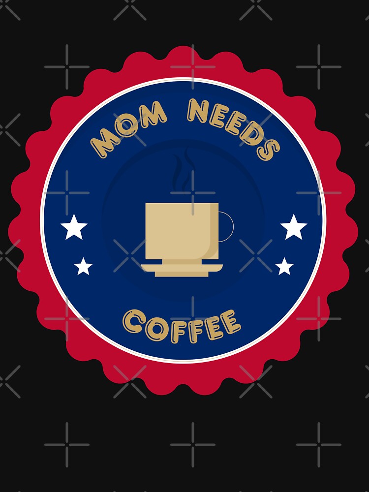 Mom needs coffee,mom shirt, funny mom ,coffee ,coffee lover, coffee t-shirtsGift for Dad,Gift for parents by YADESING