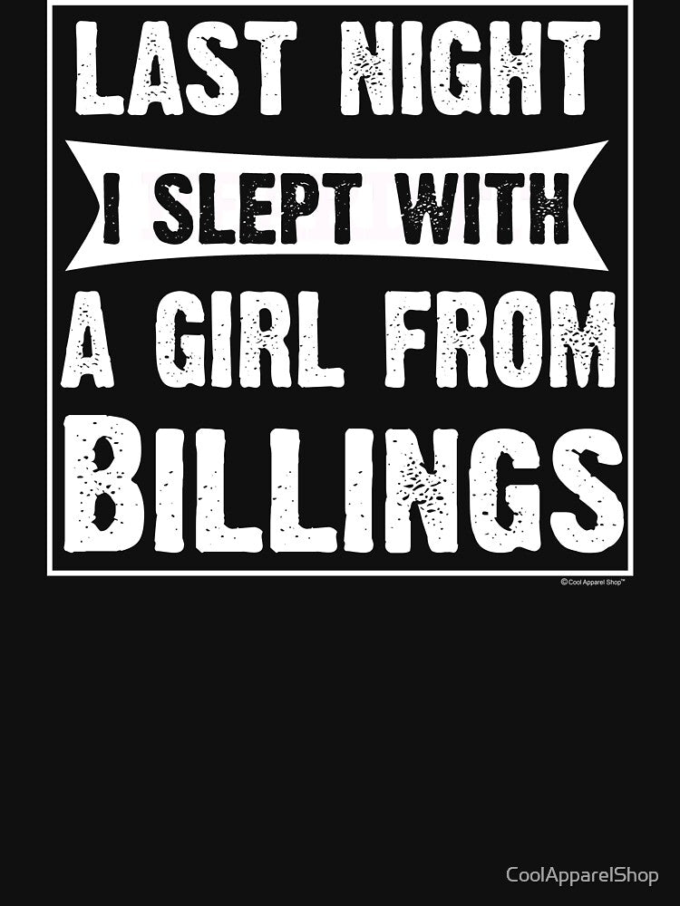 Last Night I Slept With Girl From Billings. Funny Gift by CoolApparelShop