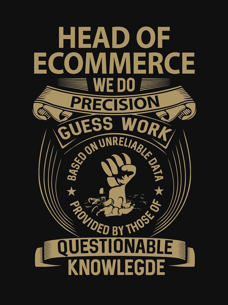 Head Of Ecommerce T Shirt - We Do Precision Job Gift Item Tee by smueller39
