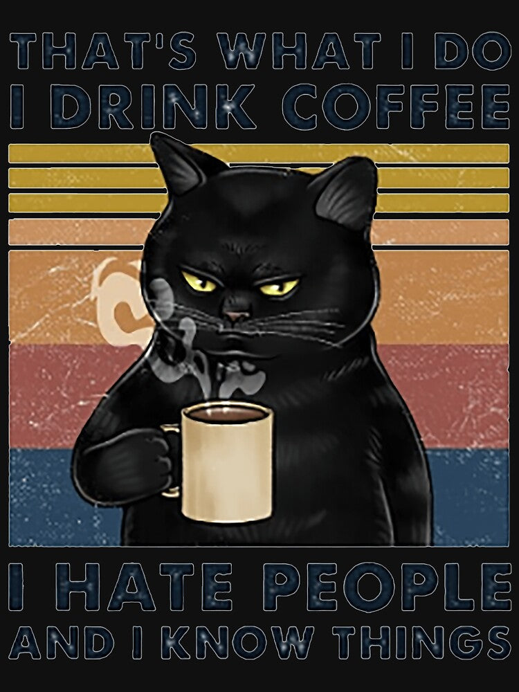 Thats What I Do I Drink Coffee I Hate People And I Know Things Cat Lover Gifts  TShi by fencinghill