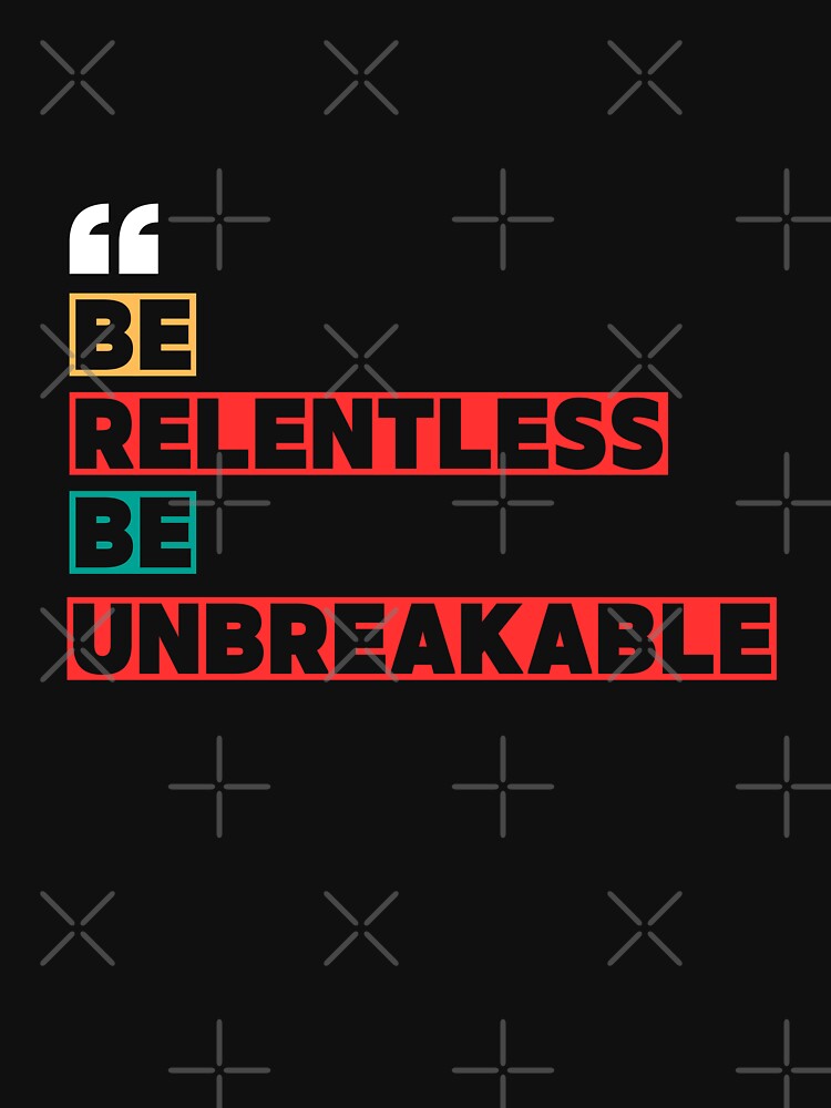 Be Relentless Be Unbreakable by WarriorsArmour