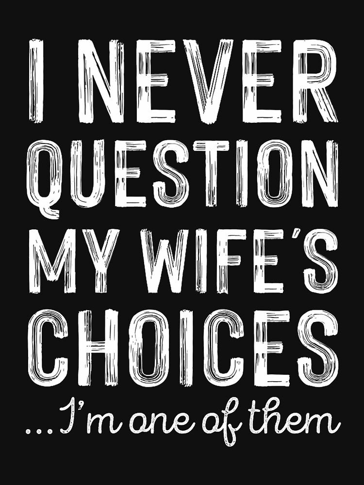 Never Question My Wifes Choices Funny Husband Fathers Day by KristineLi