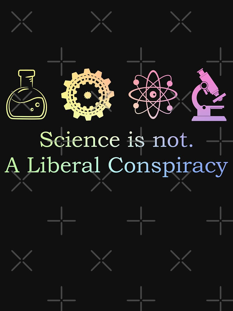 Science is Not A Liberal Conspiracy Humor Gift for Women by ScienceCorner