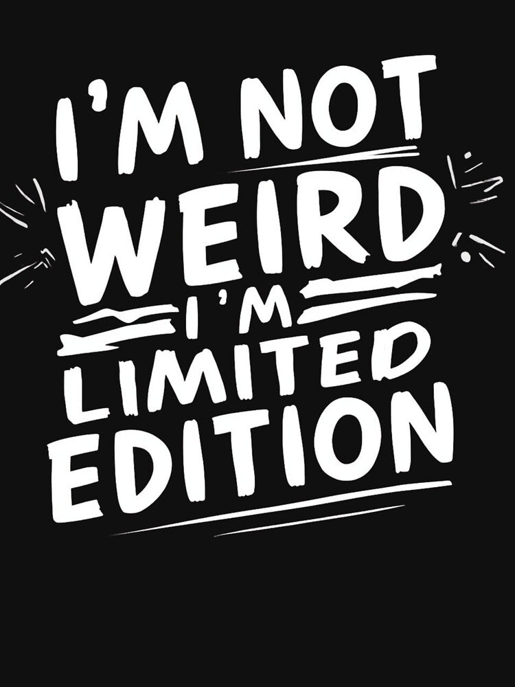 I’m Not Weird, I’m Limited Edition by AYT-Shirts