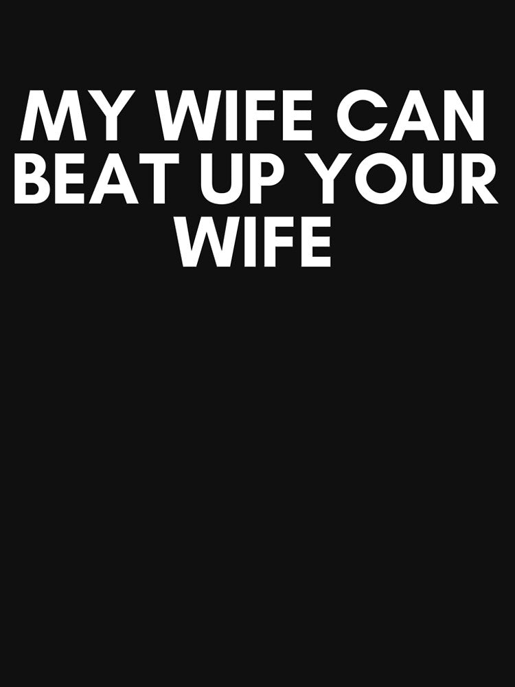 my wife can beat up your wife by KyleNesas