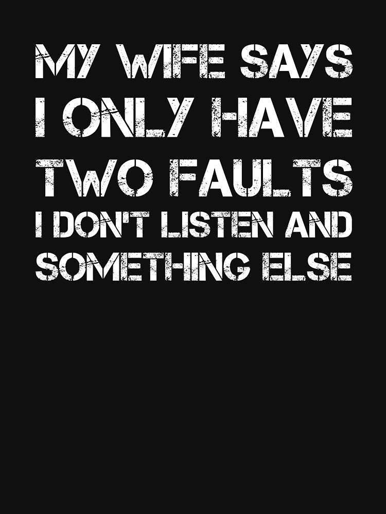 My Wife Says I Only Have Two Faults Funny Gifts by rachidhaz