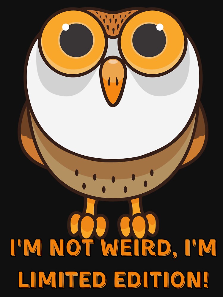 Im not weird, Im limited edition by CherylinChicTee