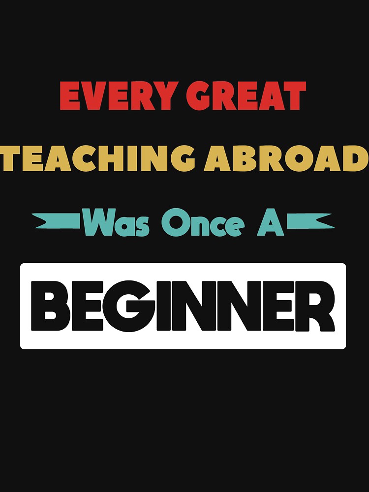 Every Great TEACHING ABROAD Was Once A Beginner by anass002
