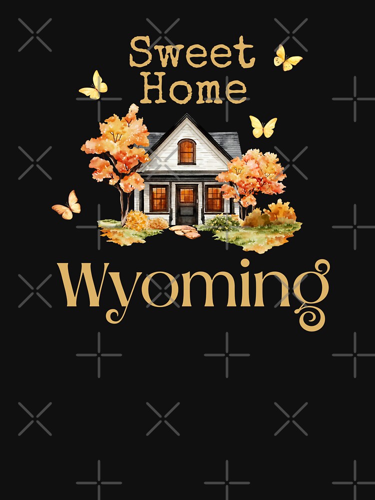 Sweet Home Wyoming - Vacation Hometown Vintage Souvenir by Mozaic Clothes