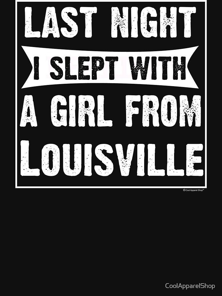 Last Night I Slept With Girl From Louisville. Funny Gift by CoolApparelShop