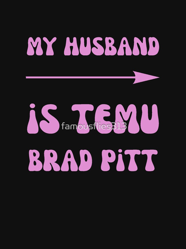 My Husband Is Temu Brad Pitt by famousflies313