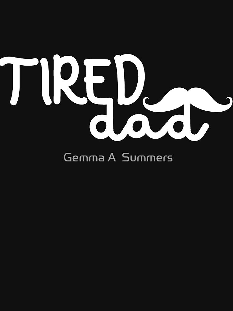 Tired Dad T-Shirt | Christmas & Valentine's Gifts for Dad by Gemma A  Summers