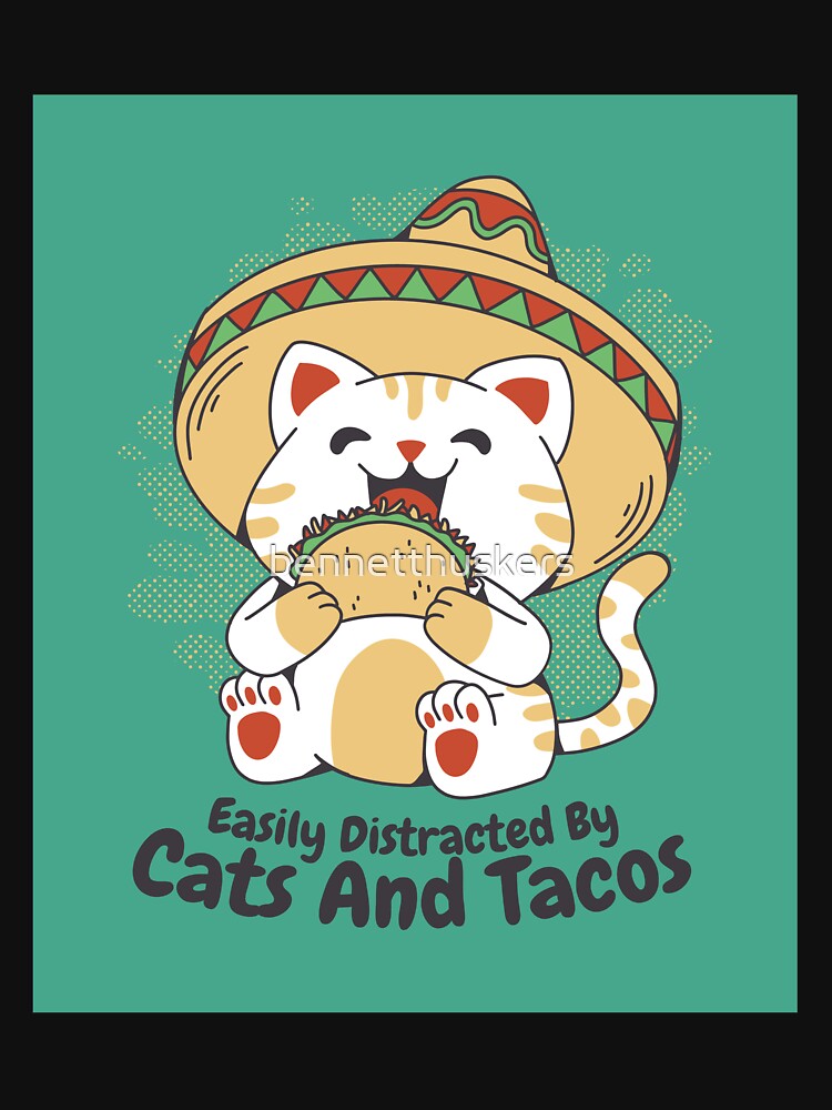 Easily Distracted by Cats and Tacos by bennetthuskers