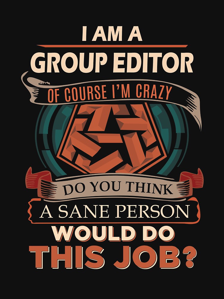 Group Editor T Shirt - Sane Person Job Gift Item Tee by vonnie38uo