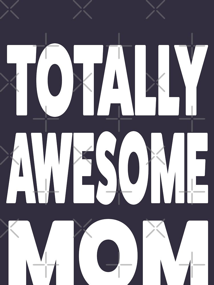 Totally   Mother's Day T-shirt by RoguePixel