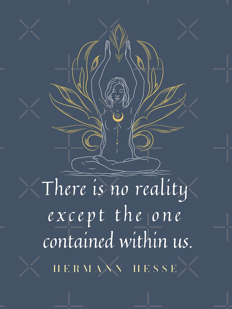 Hermann Hesse quote: “There's no reality except the one contained within us.” by artbleed