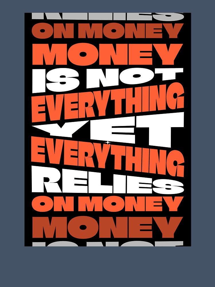Money Is Not Everything Yet Everything Relies On Money - Bold Typographic Art by AVNGR-Design