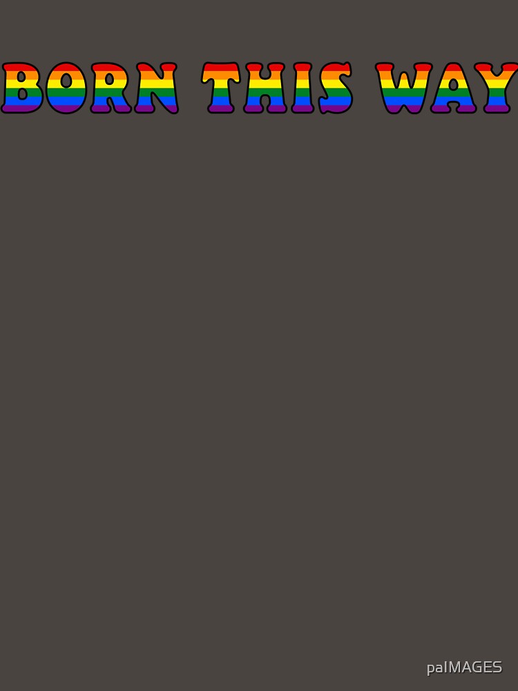 Born this way by paIMAGES