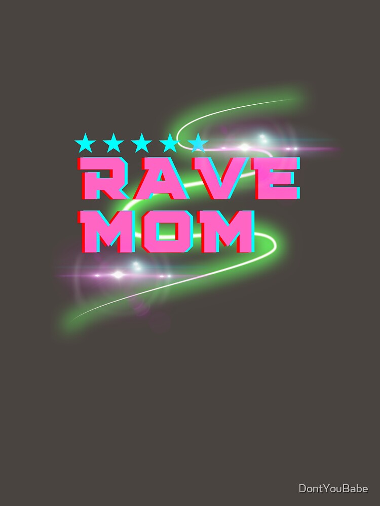 Rave Mom - Festival Party Mom by DontYouBabe
