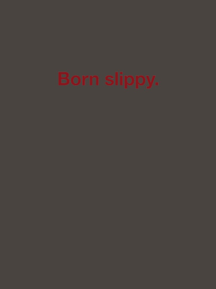 Born slippy. by Graphic Tees