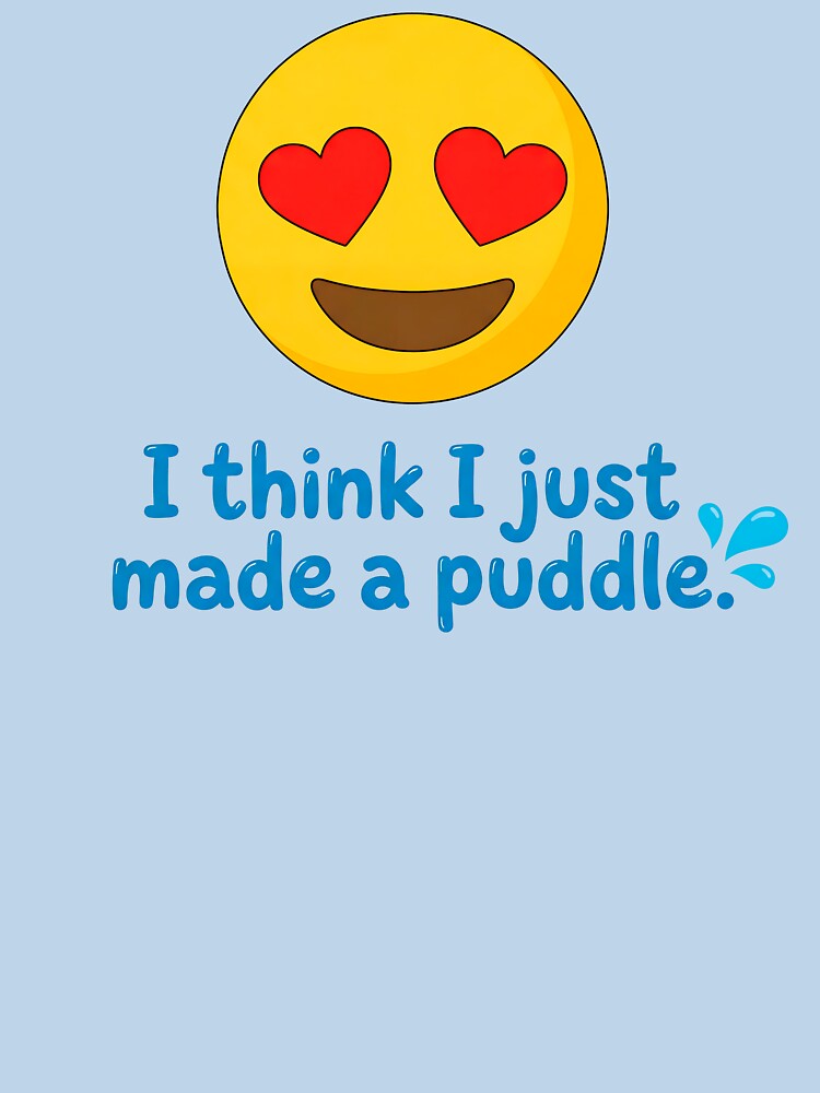 I think I just made a puddle. In Love Graphic by ThreadRiotTees