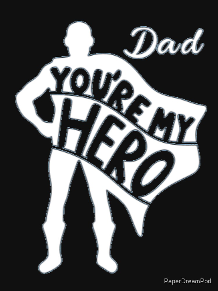 Dad, you are my hero. Forever. by PaperDreamPod