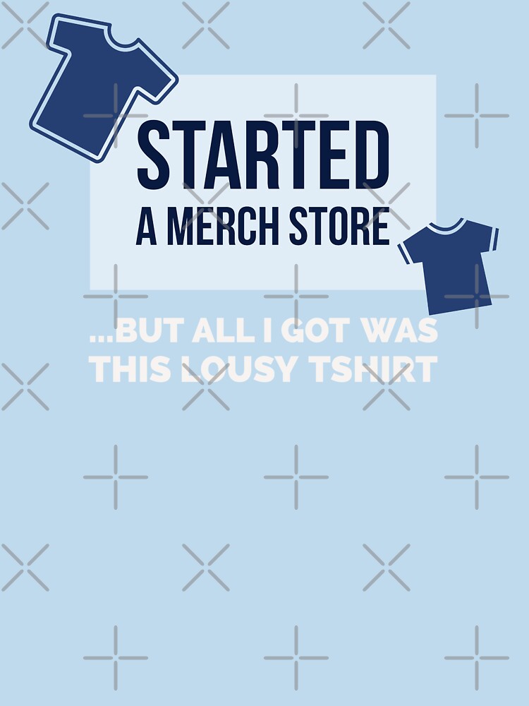 Started a merch store ..but all I got was this lousy T-Shirt by arendbotha