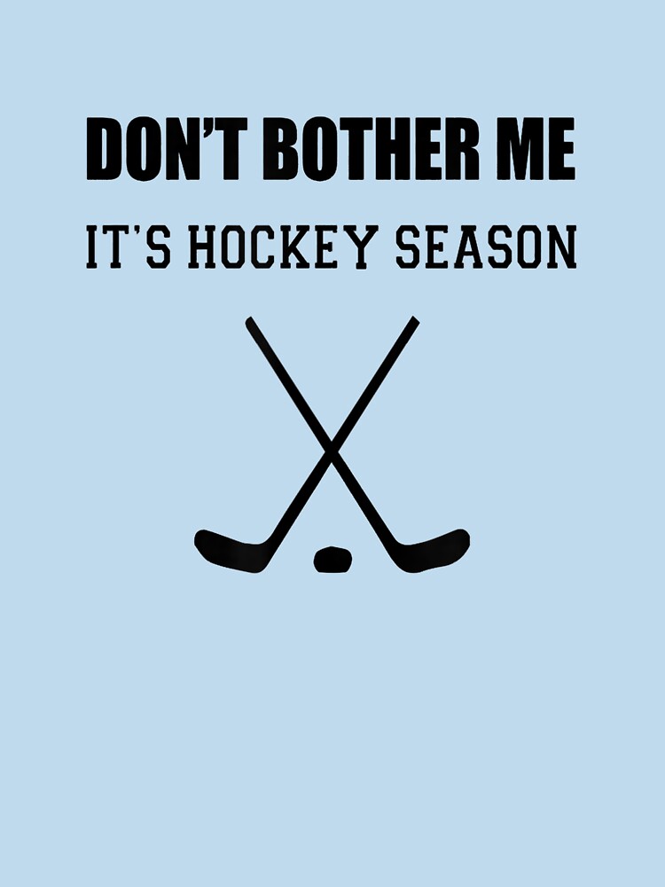 Don't Bother Me It's Hockey Season Tshirt by DedeRLong