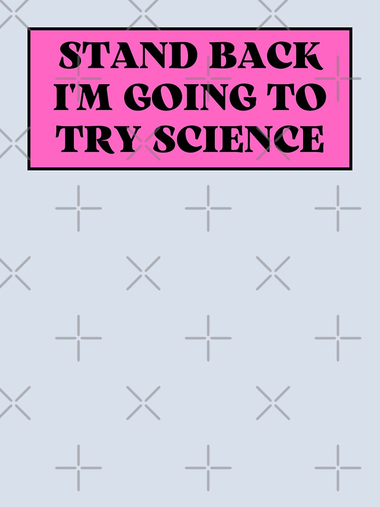 Stand back i'm going to try science by TomorrowQuotes