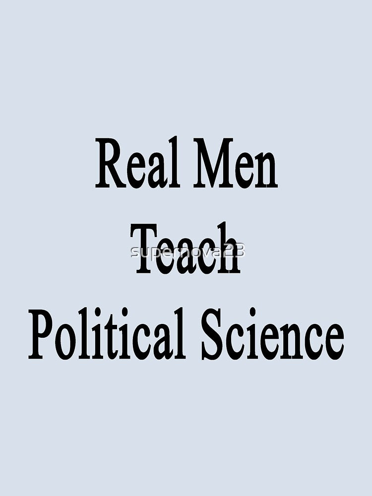 Real Men Teach Political Science by supernova23