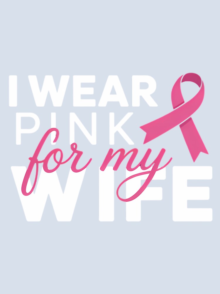 I Wear Pink for My Wife - Breast Cancer Awareness by SapfireStuArt