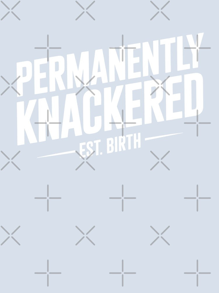 Permanently Knackered Est Birth Funny British Tired Gift by Say It With Ink