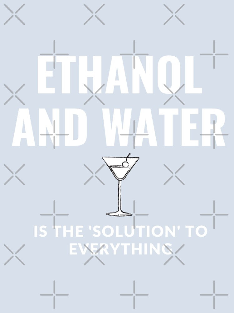 Ethanol and water is the solution to everything. by HR-the-Chemist