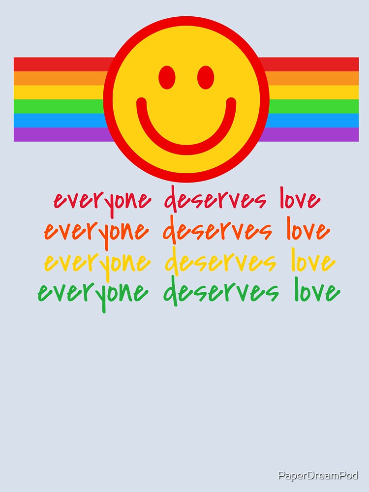 Everyone deserves love. Everyone is equal. by PaperDreamPod
