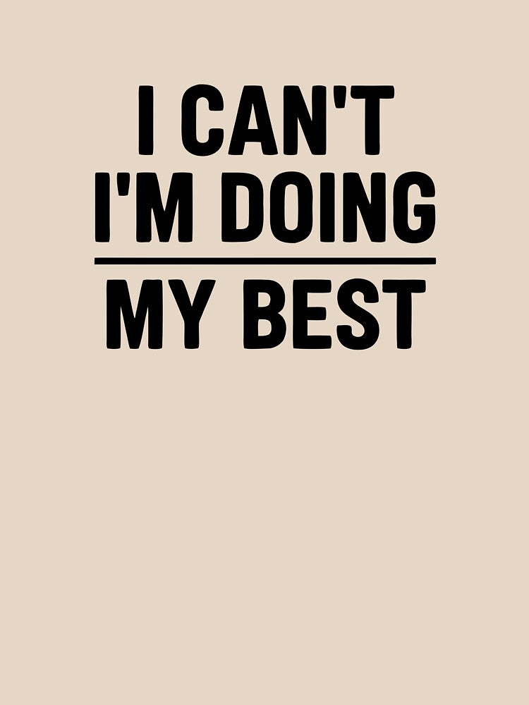 I Can't I'm Doing My Best Minimalist Statement Typography by mantra2023
