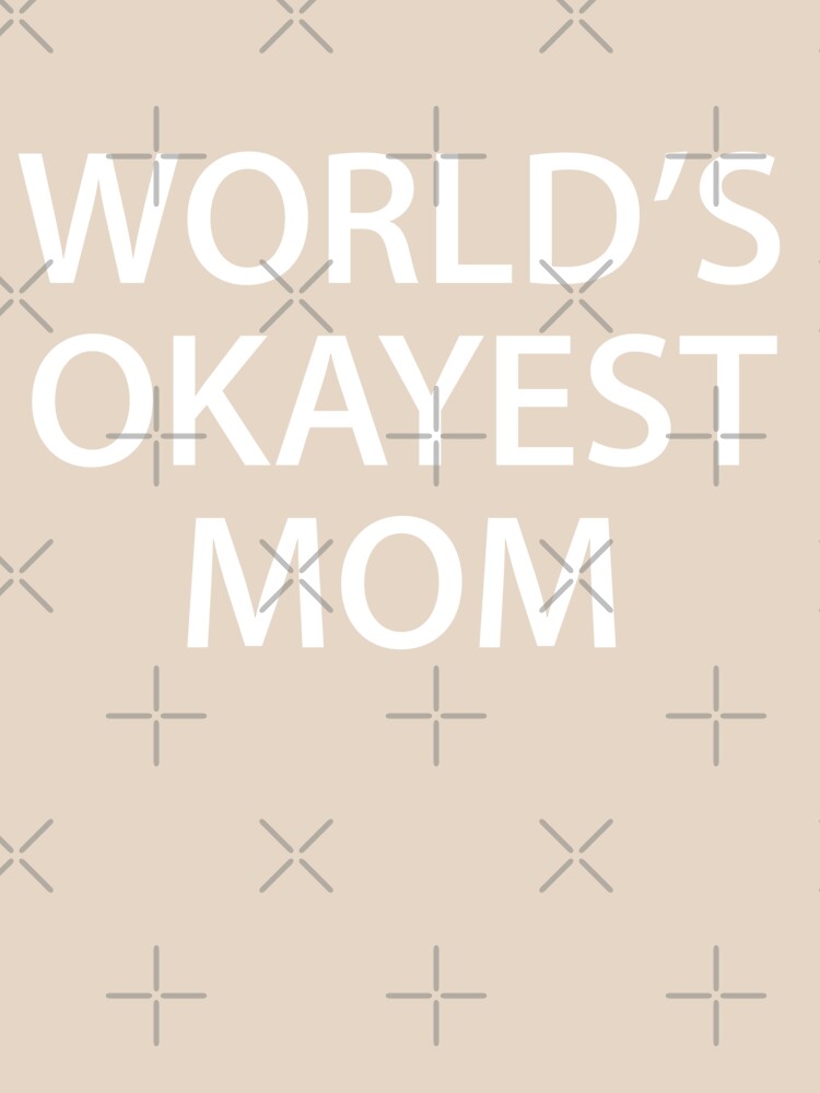 World's OKAYest Mom - Gift for Mother's Day by RoguePixel