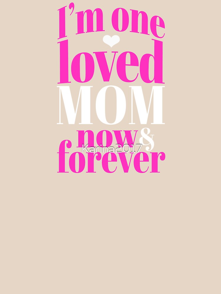Perfect Mother's Day, Mom's Birthday. One Loved Mom, now and forever by Karina2017