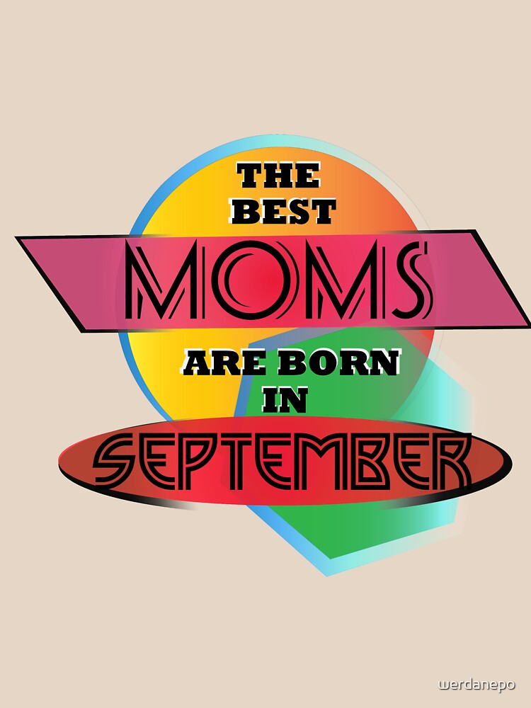 The Best Moms Are Born In September T-shirt Design by werdanepo