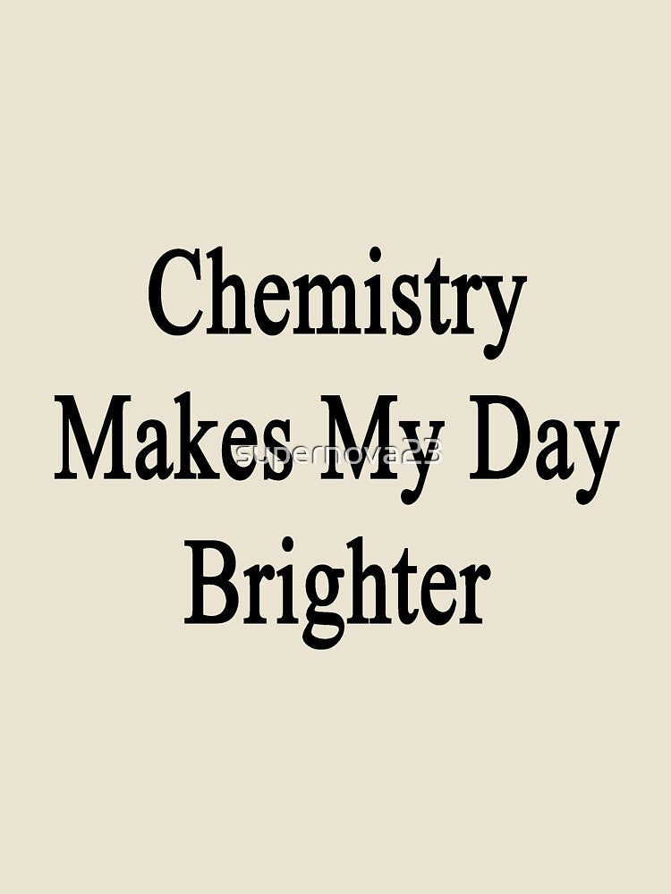 Chemistry Makes My Day Brighter by supernova23