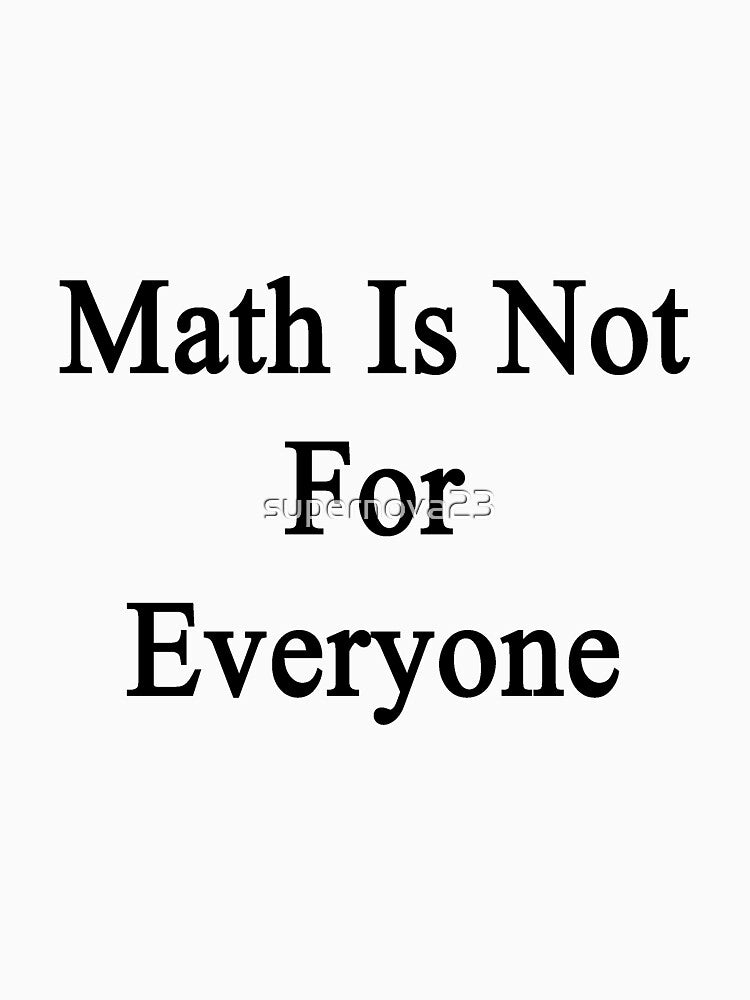 Math Is Not For Everyone by supernova23