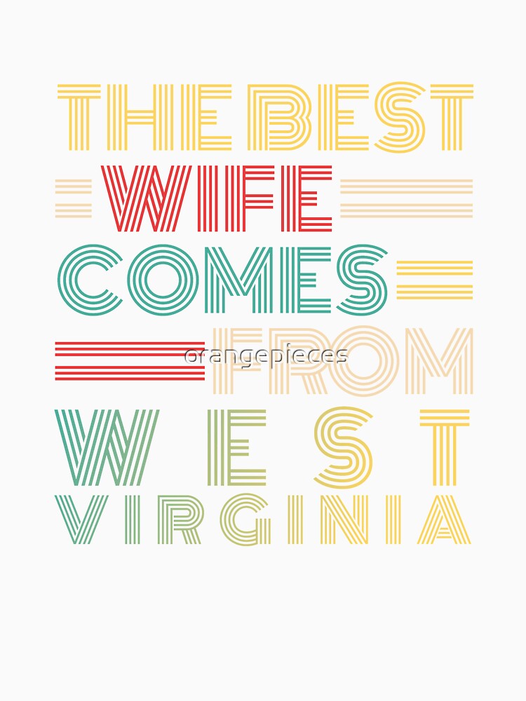 The Best Wife Comes From West Virginia , Best gifts for her, Gift Idea To My Wonderful Wife by Orange Pieces